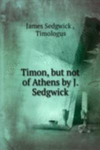 Timon, but not of Athens by J. Sedgwick.