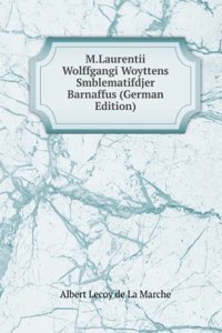 M.Laurentii Wolffgangi Woyttens Smblematifdjer Barnaffus (German Edition)