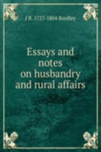 Essays and notes on husbandry and rural affairs