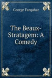 Beaux-Stratagem: A Comedy