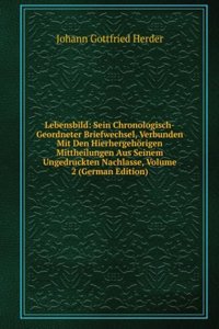 Lebensbild: Sein Chronologisch-Geordneter Briefwechsel, Verbunden Mit Den Hierhergehorigen Mittheilungen Aus Seinem Ungedruckten Nachlasse, Volume 2 (German Edition)