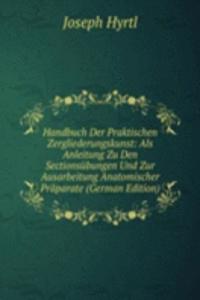 Handbuch Der Praktischen Zergliederungskunst