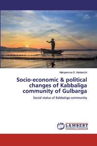 Socio-economic & political changes of Kabbaliga community of Gulbarga