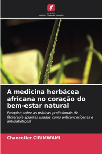 A medicina herbácea africana no coração do bem-estar natural