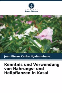 Kenntnis und Verwendung von Nahrungs- und Heilpflanzen in Kasai