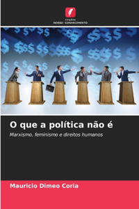 O que a política não é