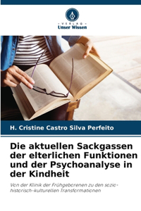 Die aktuellen Sackgassen der elterlichen Funktionen und der Psychoanalyse in der Kindheit