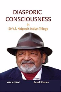 Diasporic Consciousness in Sir V.S. Naipaul?s Indian Trilogy