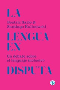 La lengua en disputa: Un debate sobre el lenguaje inclusivo