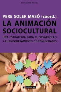 La animacion sociocultural. Una estrategia para el desarrollo y el empoderamiento de comunidades