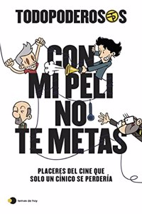 Todopoderos: Con mi peli no te metas: Placeres del cine que solo un cinico se perdia