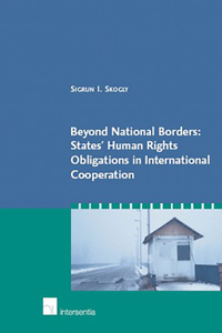 Beyond National Borders: States' Human Rights Obligations in International Cooperation