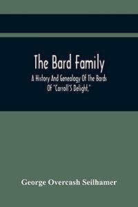 Bard Family; A History And Genealogy Of The Bards Of 
