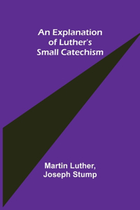 Explanation of Luther's Small Catechism