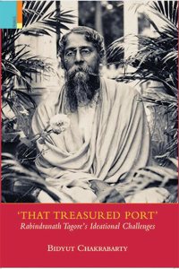 That Treasured Port: Rabindranath Tagore's Ideational Challenges