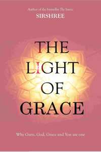 The Light Of Grace - Why Guru, God, Grace and You are one (English) [paperback] Sirshree [Jan 01, 2018]...