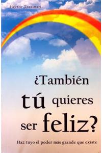 Tambien Tu Quieres Ser Feliz