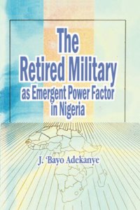 Retired Military As Emergent Power Factor In Nigeria