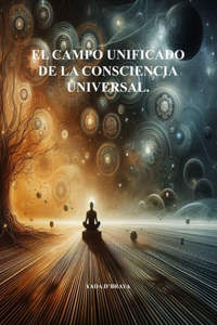 El Campo Unificado de la Consciencia Universal