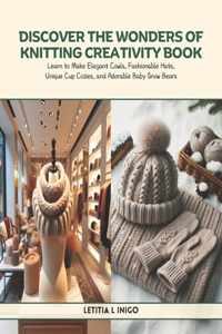 Discover the Wonders of Knitting Creativity Book