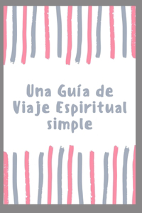 Una Guía de Viaje Espiritual simple
