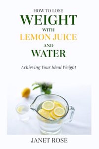 How to Lose Weight with Lemon Juice and Water