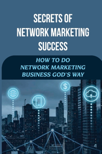 Secrets Of Network Marketing Success