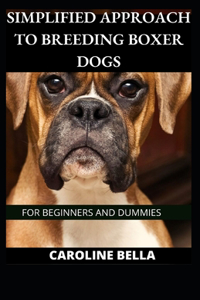 Simplified Approach To Breeding Boxer Dogs For Beginners And Dummies