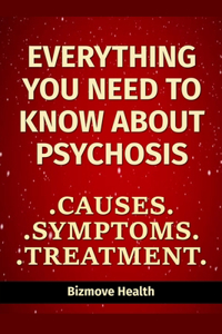 Everything you need to know about Psychosis