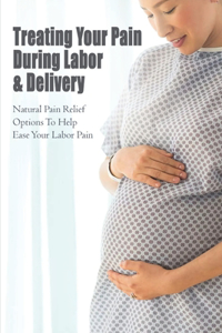 Treating Your Pain During Labor & Delivery