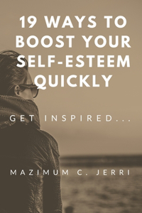 19 Ways to Boost Your Self-Esteem Quickly