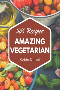 365 Amazing Vegetarian Recipes: A Vegetarian Cookbook for All Generation