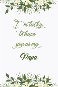 I'm Lucky To Have You As My Papa