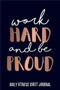 Work Hard and be Proud Daily Fitness Sheet Journal Weight Loss, Water, Food, Cardio, Strength Training and Sleep Tracker