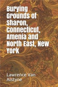 Burying Grounds of Sharon, Connecticut, Amenia and North East, New York