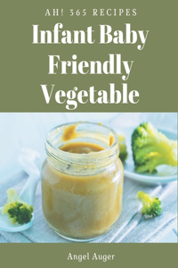 Ah! 365 Infant Baby Friendly Vegetable Recipes
