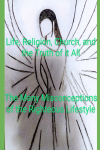 Life, Religion, Church, And the Truth Of It All