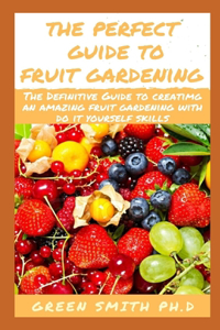The Perfect Guide to Fruit Gardening