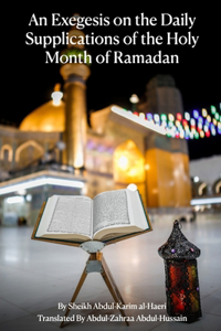Exegesis on The Daily Supplications of The Holy Month of Ramadan