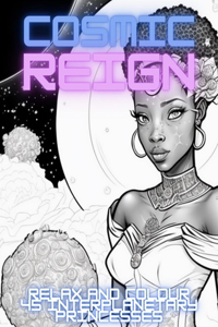 Cosmic Reign: Relax and Colour 45 Interplanetary Princesses who Reign Supreme over the Cosmos