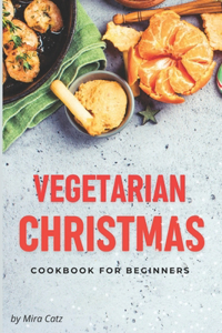 Vegetarian Christmas Cookbook for Beginners