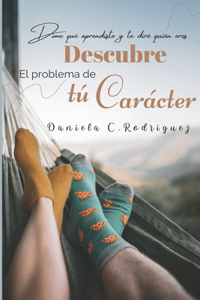 Descubre el problema de tu carácter