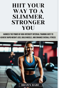 HIIT Your Way to a Slimmer, Stronger You
