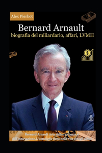 Bernard Arnault biografia del miliardario, affari, LVMH
