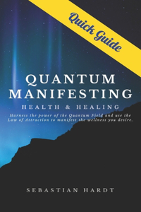 Quantum Manifesting Health & Healing Quick Guide