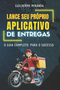 Lance seu próprio Aplicativo de Entregas