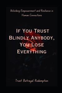 If You Trust Blindly, You Lose Everything