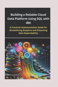 Building a Reliable Cloud Data Platform Using SQL with dbt