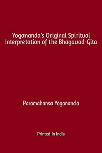 Yogananda's Original Spiritual Interpretation of the Bhagavad-Gita