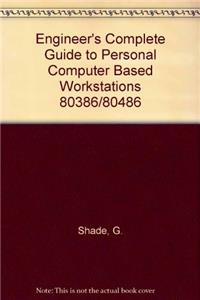 Engineer's Complete Guide to Personal Computer Based Workstations 80386/80486